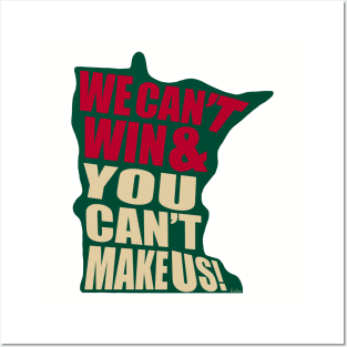 We Can't Win & You Can't Make Us! - Minnesota hockey Posters and Art